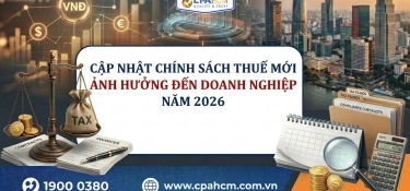 Cập nhật chính sách Thuế mới ảnh hưởng đến doanh nghiệp Năm 2026